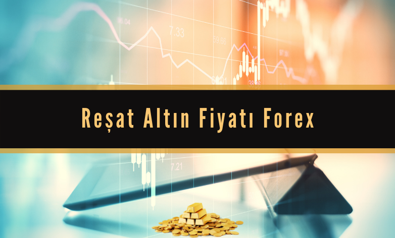 Reşat Altın Fiyatı Forex | Reşat Altın Ne Kadar?